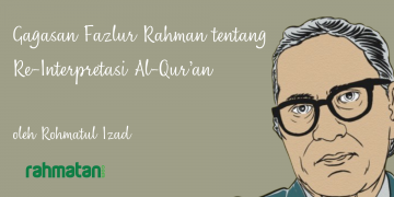 Gagasan Fazlur Rahman tentang Re-Interpretasi Al-Qur’an