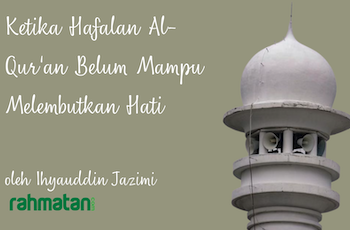 Ketika Hafalan Al-Qur’an Belum Melembutkan