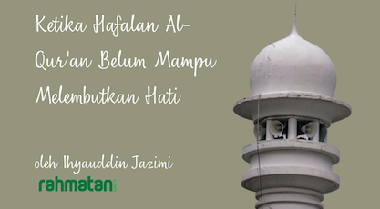 Ketika Hafalan Al-Qur’an Belum Melembutkan